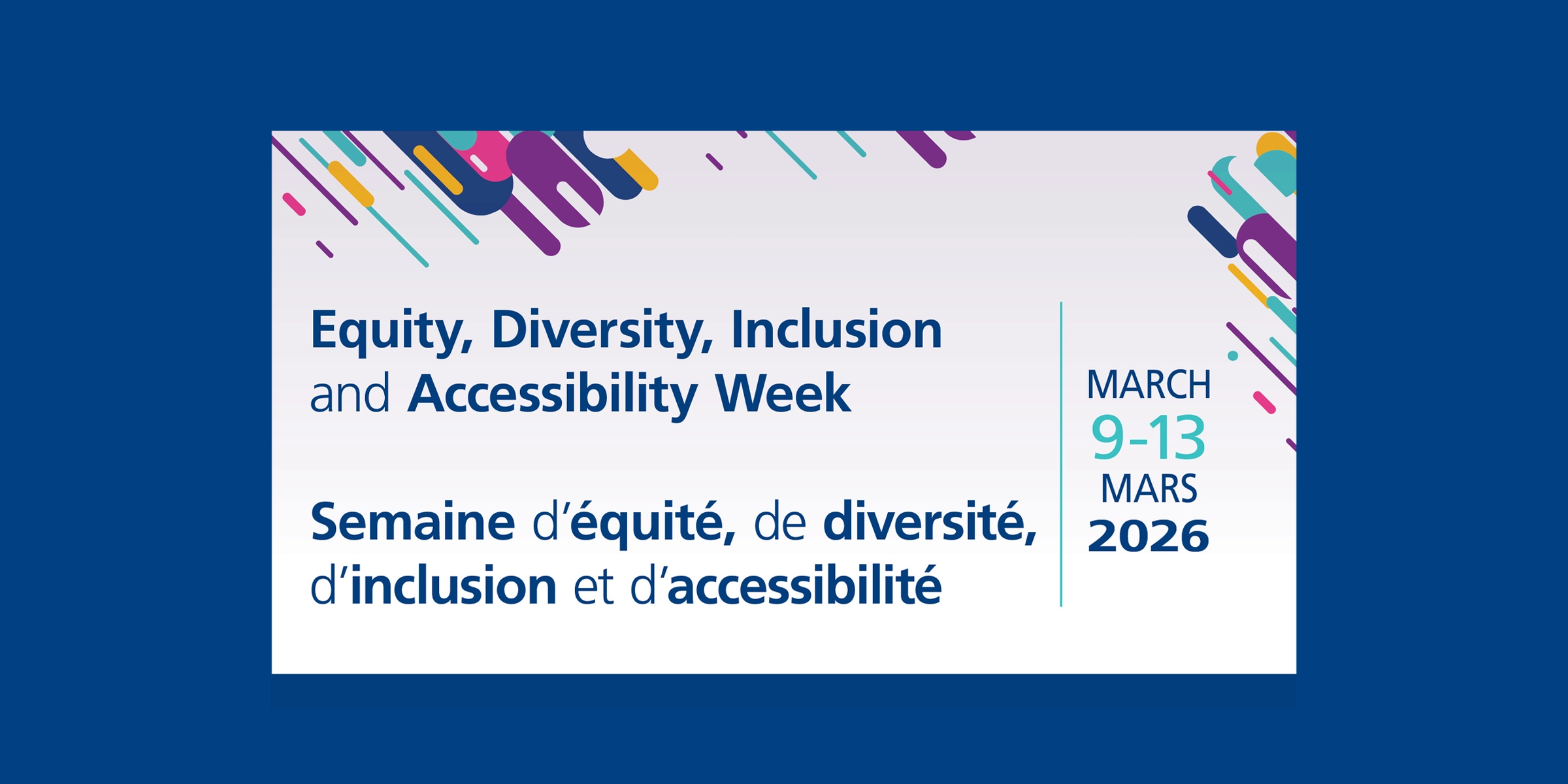 A colourful graphic which reads Equity, Diversity, Inclusion and Accessibility Week, March 9-13, 2026.